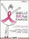 Quelle BRAve ragazze. Racconti sul, del, intorno, sopra e sotto il tumore al seno