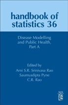 Saumyadipta Payne, C. R. Rao, Saumyadipta Pyne, C. R. Rao, Arni S. R. Srinivasa Rao, Arni S.R. Srinivasa Rao - Disease Modelling and Public Health, Part a