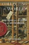 James Delbourgo - Collecting the World: Hans Sloane and the Origins of the British Museum