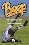David Wanczyk - Beep: Inside the Unseen World of Baseball for the Blind