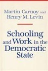 Martin Carnoy, Henry Levin, Henry M. Levin - Schooling and Work in the Democratic State