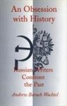 Andrew Baruch Wachtel - An Obsession with History