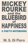W. S. Di Piero, W. S. Di Piero. - Mickey Rourke and the Bluebird of Happiness: A Poet's Notebooks