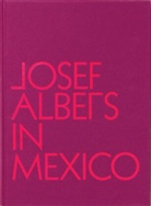 Josef Albers, Lauren Hinkson, Lauren Hinkson - Josef Albers in Mexico