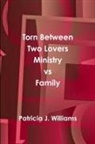Patricia J. Williams - Torn Between Two Lovers Ministry vs Family