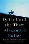 Alexandra Fuller - Quiet Until the Thaw