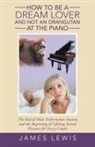 James Lewis - How to Be a Dream Lover and Not an Orangutan at the Piano