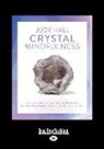Judy Hall - Crystal Mindfulness: Still Your Mind, Calm Your Thoughts and Focus Your Awareness with the Help of Crystals (Large Print 16pt)