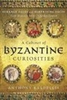 Anthony Kaldellis, Kaldellis Anthony - A Cabinet of Byzantine Curiosities