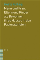 Heinz Külling - Mann und Frau, Eltern und Kinder als Bewohner ihres Hauses in den Pastoralbriefen