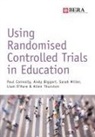 Andy Biggart, Biggart Andy, Paul Connolly, Paul Biggart Connolly, Connolly Paul, Sarah Miller... - Using Randomised Controlled Trials in Education