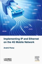 Andr' Perez, Andre Perez, André Perez, Andre (Consultant) Perez, Andre¦ Perez - Implementing Ip and Ethernet on the 4g Mobile Network