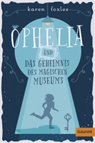 Karen Foxlee, Carolin Liepins, Katharina Diestelmeier - Ophelia und das Geheimnis des magischen Museums