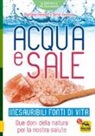 Peter Ferreira, Barbara Hendel - Acqua e sale. Inesauribili fonti di vita. Due doni della natura per la nostra salute