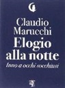 Claudio Marucchi - Elogio alla notte. Inno a occhi socchiusi