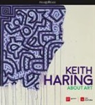 G. Mercurio - Keith Haring. About art. Catalogo della mostra (Milano, 21 febbraio-18 giugno 2017)