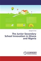George M Osei, George M. Osei - The Junior Secondary School Innovation in Ghana and Nigeria