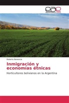 Roberto Benencia - Inmigración y economías étnicas