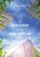 Robert C Brears, Robert C. Brears - The Green Economy and the Water-Energy-Food Nexus