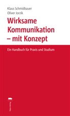 Oliver Jorzik, Klau Schmidbauer, Klaus Schmidbauer - Wirksame Kommunikation - mit Konzept