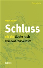 Rupert Bucher - Schluss mit der Suche nach dem wahren Selbst