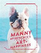 Manny The Frenchie, The Frenchie Manny - Manny the Frenchie's Art of Happiness