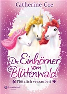 Catherina Coe, Catherine Coe - Die Einhörner vom Blütenwald - Plötzlich verzaubert