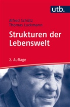 Thomas Luckmann, Thomas (Prof. Dr.) Luckmann, Alfre Schütz, Alfred Schütz - Strukturen der Lebenswelt