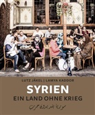 Lut Jäkel, Lutz Jäkel, Lamya Kaddor - Syrien. Ein Land ohne Krieg