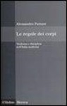 Alessandro Pastore - Le regole dei corpi. Medicina e disciplina nell'Italia moderna