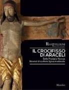 L. Mor, C. Rigoni - Il crocifisso di Araceli. Dalle Prealpi a Vicenza. Itinerari di scultura lignea medievale