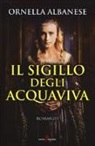 Ornella Albanese - Il sigillo degli Acquaviva