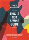 Chris Morrison - This is Not a Wine Guide