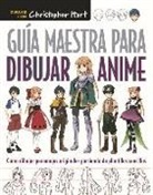 Christopher Hart - Guía maestra para dibujar anime : cómo dibujar personajes originales partiendo de plantillas sencillas