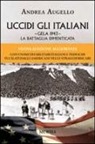 Andrea Augello - Uccidi gli italiani. Gela 1943. La battaglia dimenticata