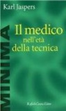 Karl Jaspers - Il medico nell'età della tecnica