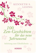 Kenneth S Leong, Kenneth S. Leong - 100 Zen-Geschichten für das neue Jahrtausend