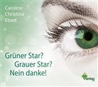 Caroline Ebert, Caroline Christina Ebert, Carolin Ebert, Caroline Ebert - Grüner Star? Grauer Star? Nein Danke!, 1 Audio-CD (Hörbuch)