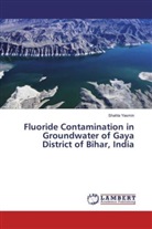 Shahla Yasmin - Fluoride Contamination in Groundwater of Gaya District of Bihar, India