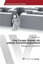 Fabian Matthies - Live Escape Games als urbane Freizeitmöglichkeit