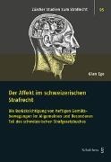 Gian Ege - Der Affekt im schweizerischen Strafrecht - Die Berücksichtigung von heftigen Gemütsbewegungen im Allgemeinen und Besonderen Teil des schweizerischen Strafgesetzbuches