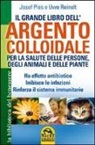 Josef Pies, Uwe Reinelt - Il grande libro dell'argento colloidale. Per la salute delle persone, degli animali e delle piante