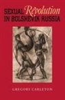 Gregory Carleton - Sexual Revolution in Bolshevik Russia