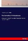 Aristophane, Aristophanes, W J Hickie, W. J. Hickie - The Comedies of Aristophanes