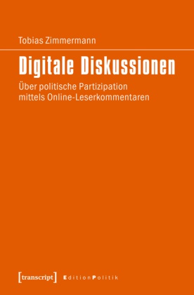 Tobias Zimmermann - Digitale Diskussionen - Über politische Partizipation mittels Online-Leserkommentaren