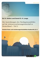 Kai A Kellers, Kai A. Kellers, Danie Lange, Daniel Lange - Die Auswirkungen des Niedrigzinsumfeldes auf die Lebensversicherungswirtschaft in  Deutschland. Teil 2
