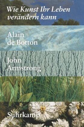 John Armstrong, Alain d Botton, Alain de Botton - Wie Kunst Ihr Leben verändern kann