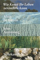 John Armstrong, Alain d Botton, Alain de Botton - Wie Kunst Ihr Leben verändern kann