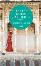 Tahmima Anam, Tahmina Anam - Die letzte wahre Geschichte