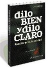 Antonio Martín Fernández, Víctor Javier Sanz Fernández - Dilo bien y dilo claro : manual de comunicación profesional